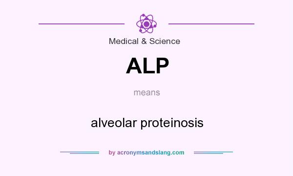 What does ALP mean? It stands for alveolar proteinosis