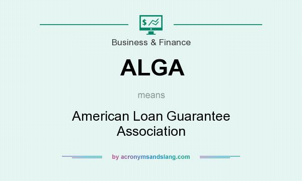 What does ALGA mean? It stands for American Loan Guarantee Association