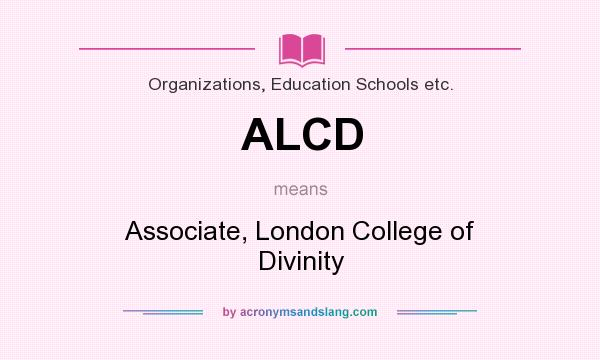 What does ALCD mean? It stands for Associate, London College of Divinity