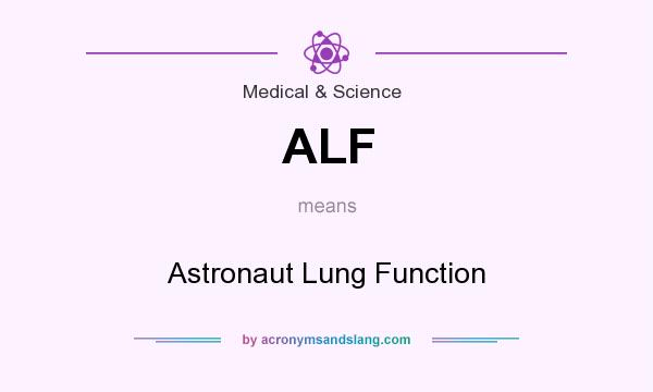 What does ALF mean? It stands for Astronaut Lung Function