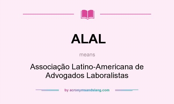 What does ALAL mean? It stands for Associação Latino-Americana de Advogados Laboralistas