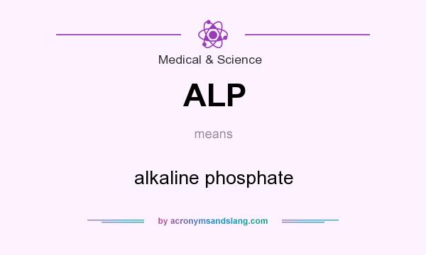 What does ALP mean? It stands for alkaline phosphate
