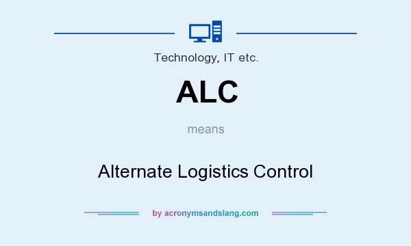 What does ALC mean? It stands for Alternate Logistics Control