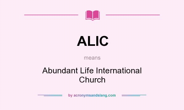 What does ALIC mean? It stands for Abundant Life International Church