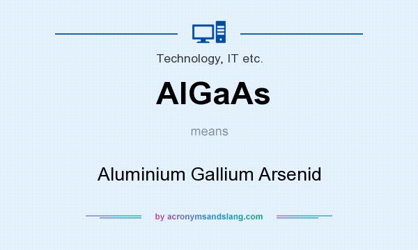 What does AlGaAs mean? It stands for Aluminium Gallium Arsenid