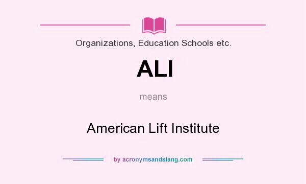 What does ALI mean? It stands for American Lift Institute