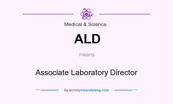 What does ALD mean? It stands for Associate Laboratory Director