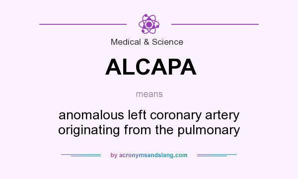 What does ALCAPA mean? It stands for anomalous left coronary artery originating from the pulmonary