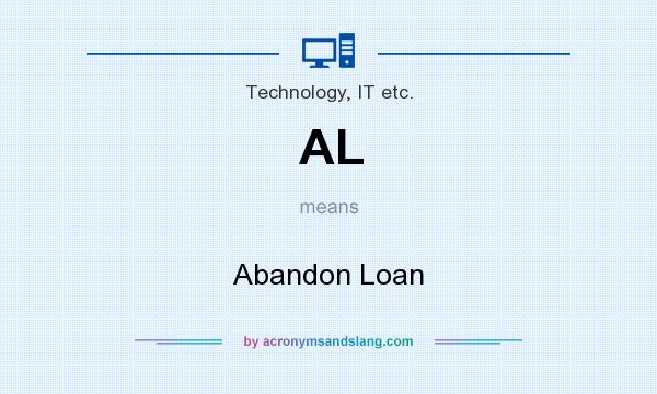 What does AL mean? It stands for Abandon Loan