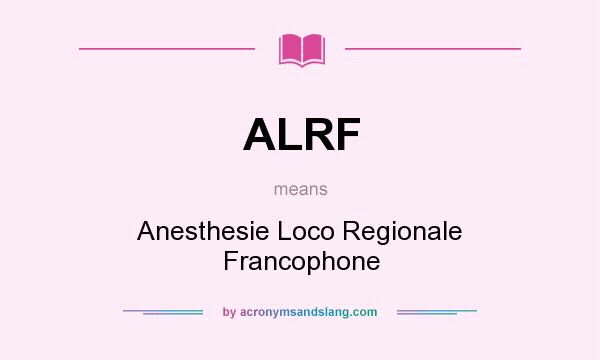 What does ALRF mean? It stands for Anesthesie Loco Regionale Francophone