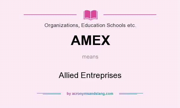 What does AMEX mean? It stands for Allied Entreprises