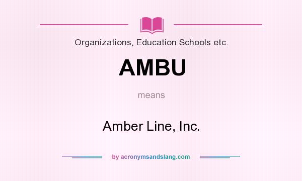 What does AMBU mean? It stands for Amber Line, Inc.