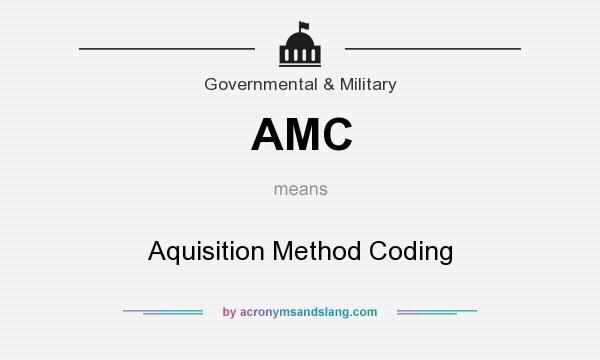 What does AMC mean? It stands for Aquisition Method Coding