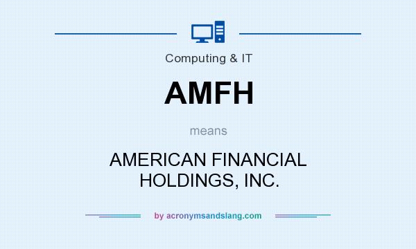 What does AMFH mean? It stands for AMERICAN FINANCIAL HOLDINGS, INC.