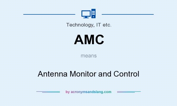 What does AMC mean? It stands for Antenna Monitor and Control