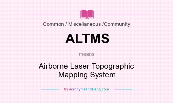 What does ALTMS mean? It stands for Airborne Laser Topographic Mapping System