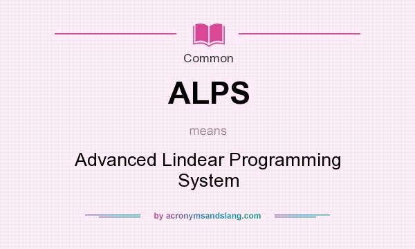 What does ALPS mean? It stands for Advanced Lindear Programming System