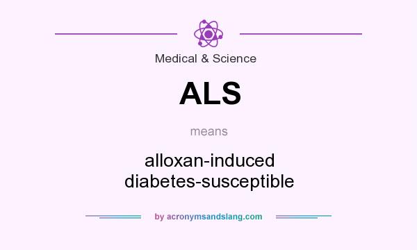 What does ALS mean? It stands for alloxan-induced diabetes-susceptible