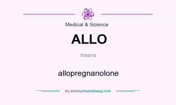 What does ALLO mean? It stands for allopregnanolone