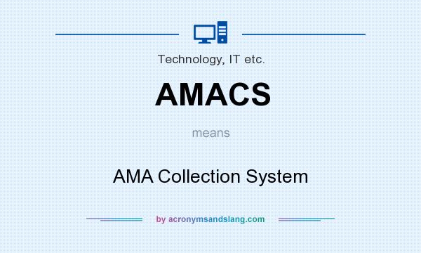 What does AMACS mean? It stands for AMA Collection System