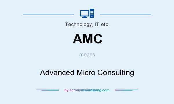 What does AMC mean? It stands for Advanced Micro Consulting