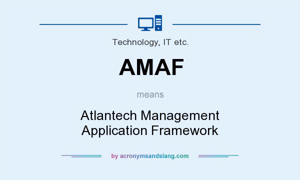 What does AMAF mean? It stands for Atlantech Management Application Framework
