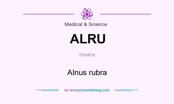 What does ALRU mean? It stands for Alnus rubra