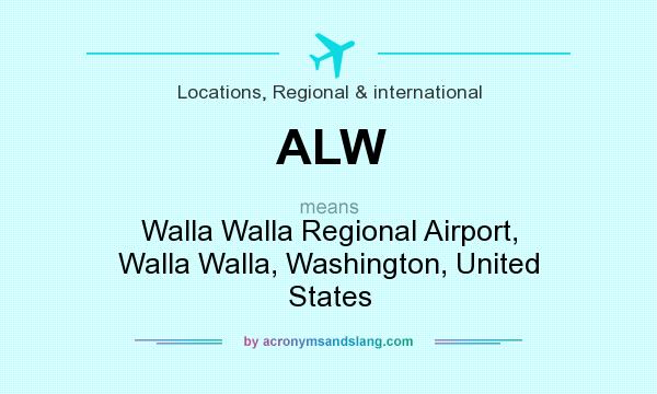 What does ALW mean? It stands for Walla Walla Regional Airport, Walla Walla, Washington, United States