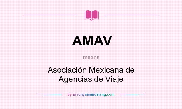 What does AMAV mean? It stands for Asociación Mexicana de Agencias de Viaje