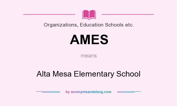 What does AMES mean? It stands for Alta Mesa Elementary School
