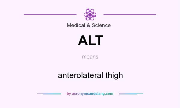 What does ALT mean? It stands for anterolateral thigh