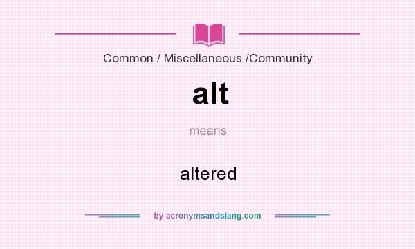 What does alt mean? It stands for altered