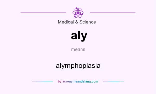 What does aly mean? It stands for alymphoplasia