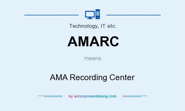 What does AMARC mean? It stands for AMA Recording Center