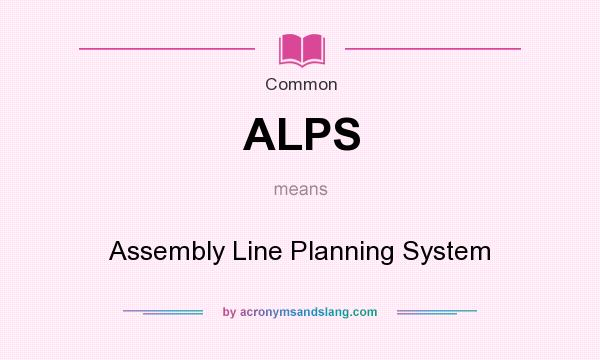 What does ALPS mean? It stands for Assembly Line Planning System