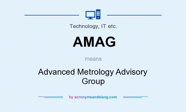 What does AMAG mean? It stands for Advanced Metrology Advisory Group