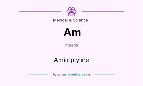 What does Am mean? It stands for Amitriptyline