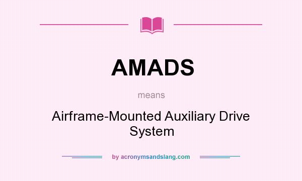 What does AMADS mean? It stands for Airframe-Mounted Auxiliary Drive System