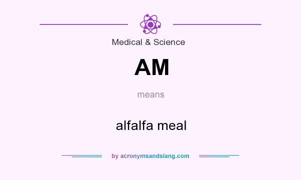 What does AM mean? It stands for alfalfa meal