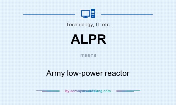 What does ALPR mean? It stands for Army low-power reactor