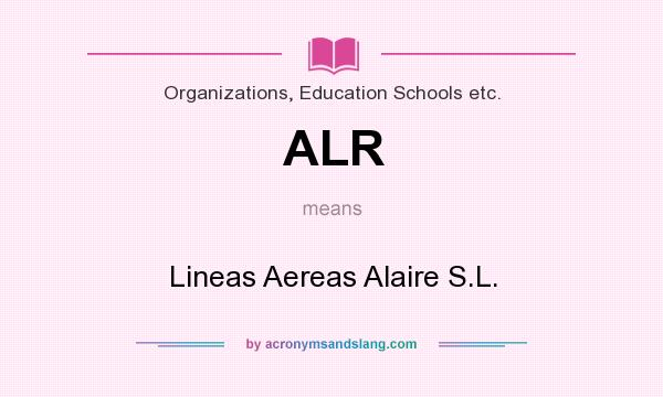 What does ALR mean? It stands for Lineas Aereas Alaire S.L.