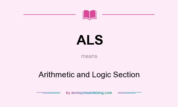What does ALS mean? It stands for Arithmetic and Logic Section