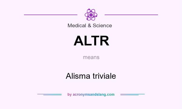 What does ALTR mean? It stands for Alisma triviale
