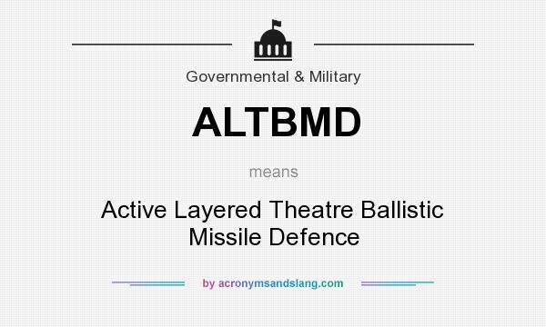 What does ALTBMD mean? It stands for Active Layered Theatre Ballistic Missile Defence