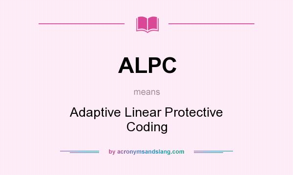 What does ALPC mean? It stands for Adaptive Linear Protective Coding