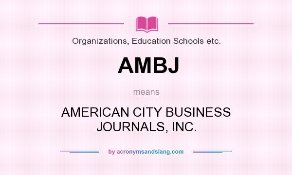 What does AMBJ mean? It stands for AMERICAN CITY BUSINESS JOURNALS, INC.