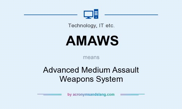 What does AMAWS mean? It stands for Advanced Medium Assault Weapons System