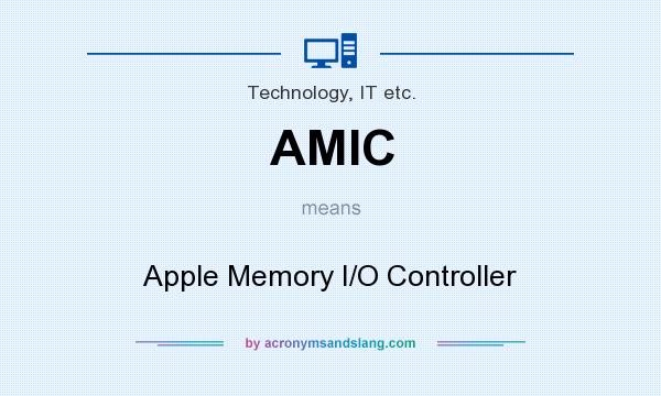 What does AMIC mean? It stands for Apple Memory I/O Controller