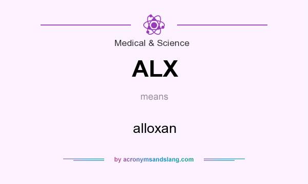What does ALX mean? It stands for alloxan