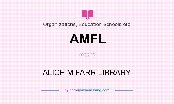 What does AMFL mean? It stands for ALICE M FARR LIBRARY
